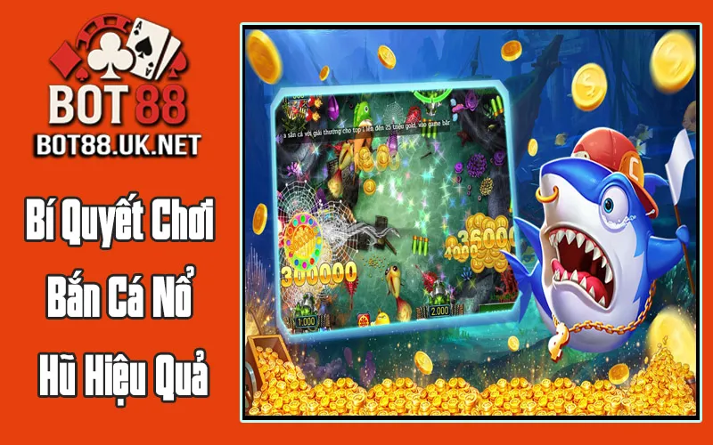 Bí Quyết Chơi Bắn Cá Nổ Hũ Hiệu Quả