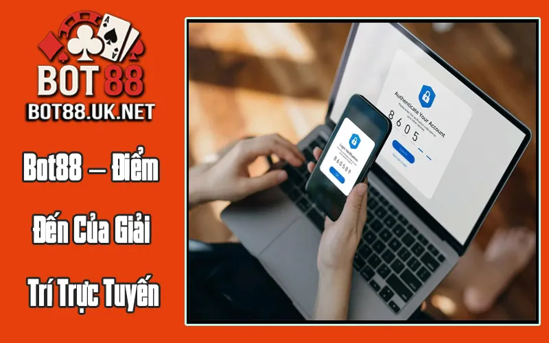 Bot88 – Điểm Đến Của Giải Trí Trực Tuyến