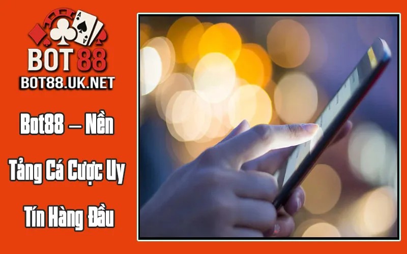 Bot88 – Nền Tảng Cá Cược Uy Tín Hàng Đầu