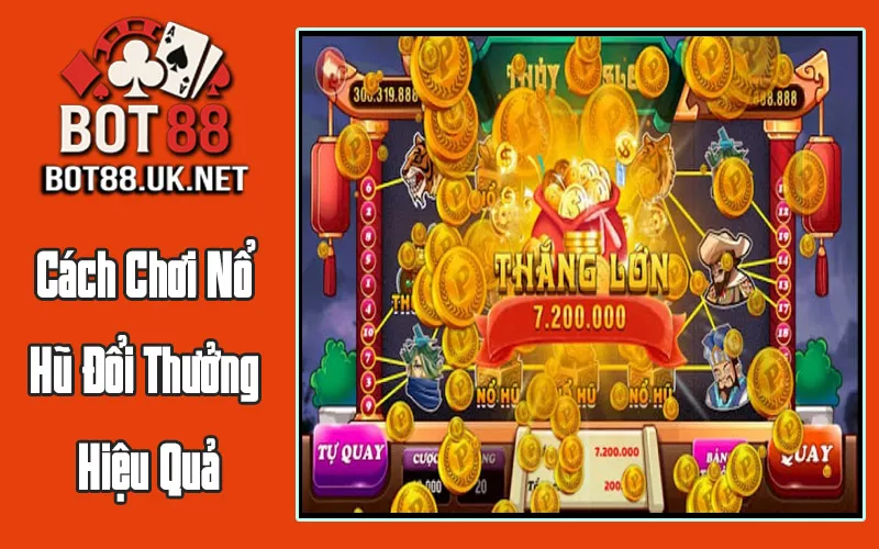 Cách Chơi Nổ Hũ Đổi Thưởng Hiệu Quả