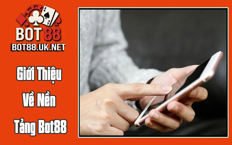 Giới Thiệu Về Nền Tảng Bot88