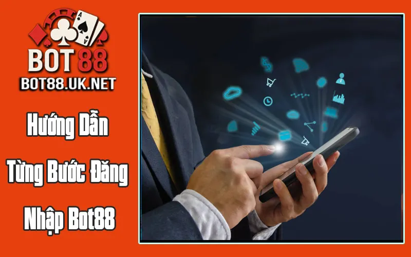 Hướng Dẫn Từng Bước Đăng Nhập Bot88