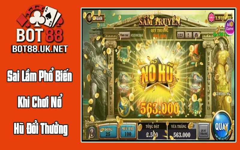 Sai Lầm Phổ Biến Khi Chơi Nổ Hũ Đổi Thưởng