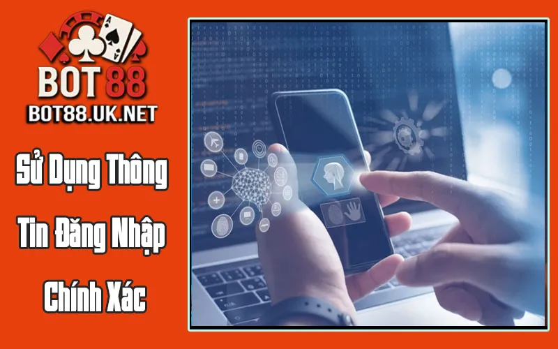 Sử Dụng Thông Tin Đăng Nhập Chính Xác
