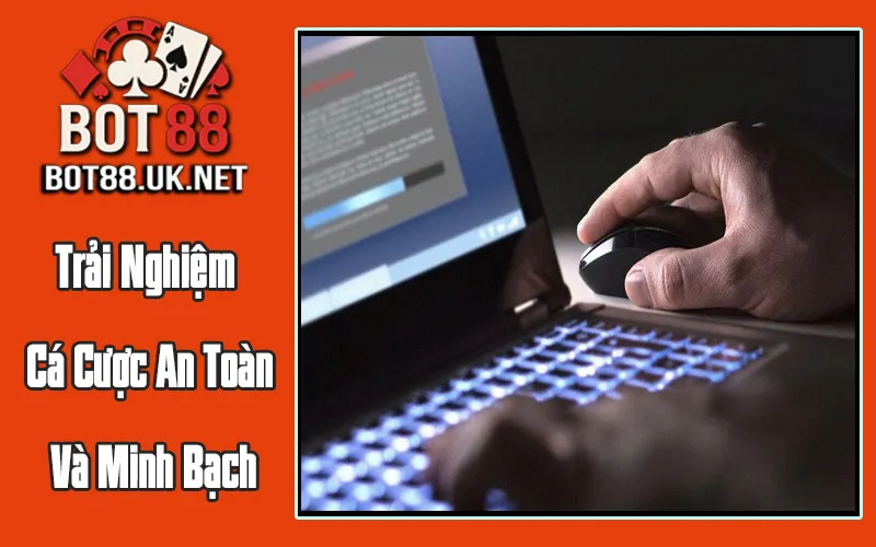 Trải Nghiệm Cá Cược An Toàn Và Minh Bạch