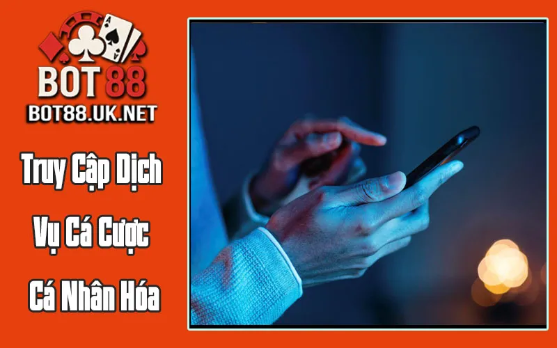 Truy Cập Dịch Vụ Cá Cược Cá Nhân Hóa