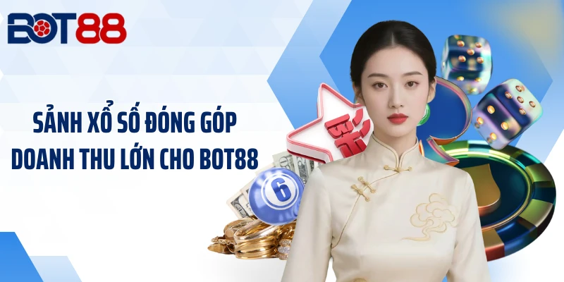 Sảnh xổ số đóng góp doanh thu lớn cho BOT88